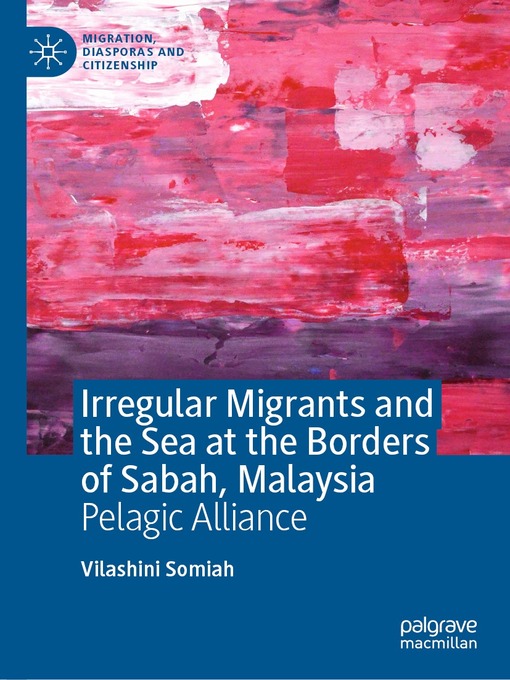 Title details for Irregular Migrants and the Sea at the Borders of Sabah, Malaysia by Vilashini Somiah - Available